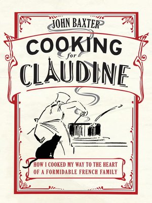 cover image of Cooking for Claudine--How I Cooked My Way into the Heart of a Formidable French Family
